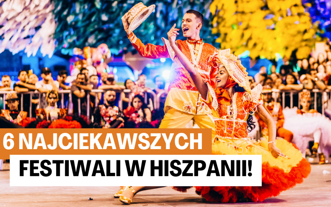 6 najciekawszych Festiwali w Hiszpanii!