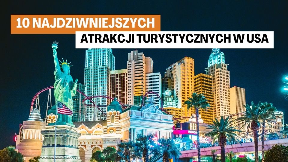 Atrakcji Turystycznych w USA 10 Najdziwniejszych Atrakcji Turystycznych w USA