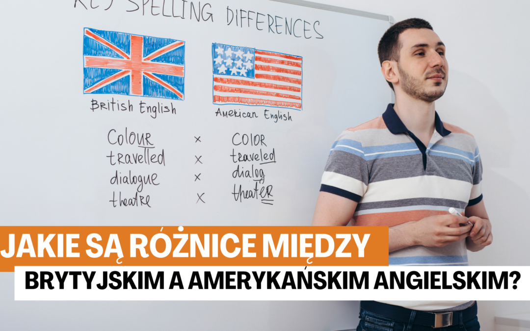 Jakie są różnice między brytyjskim a amerykańskim angielskim?