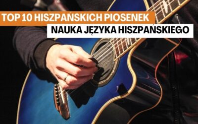 Top 10 Hiszpańskich Piosenek – Nauka języka hiszpańskiego