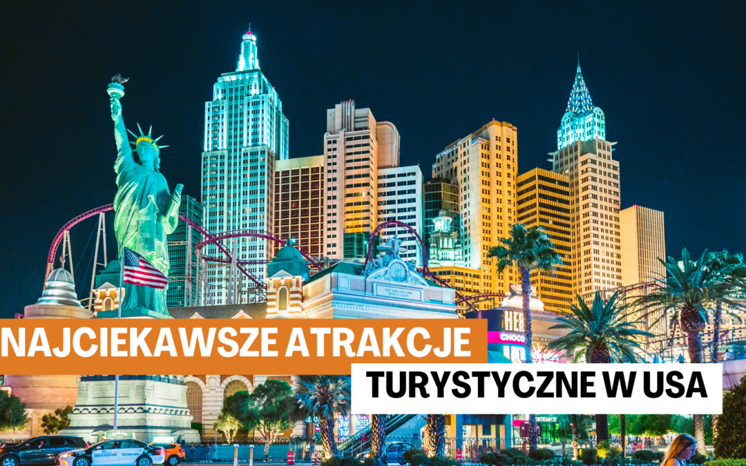 Najciekawsze atrakcje turystyczne w USA