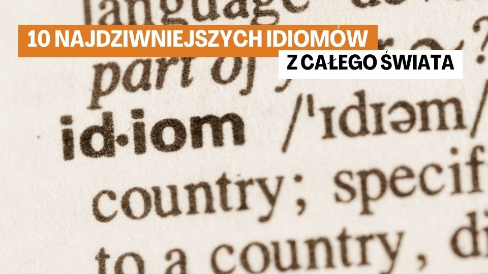 10 Najdziwniejszych Idiomów z Całego Świata