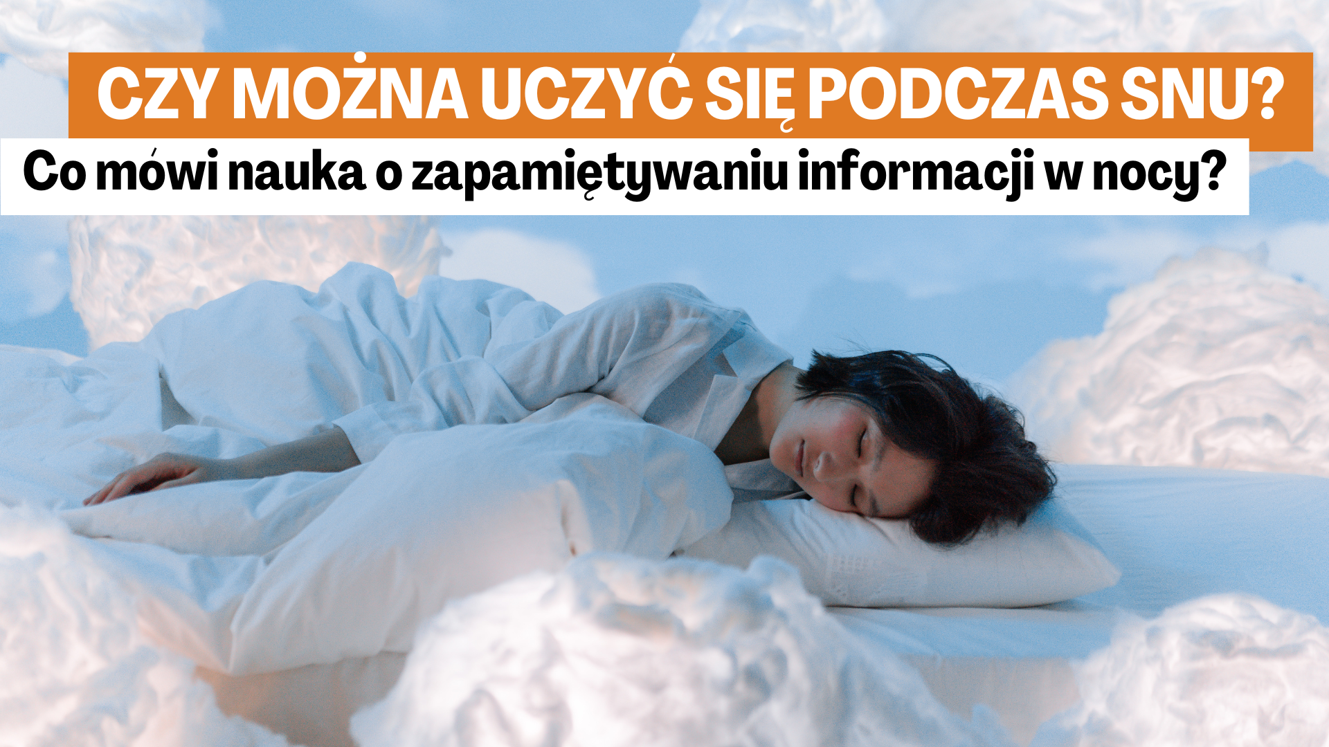 Czy można uczyć się podczas snu? Co mówi nauka o zapamiętywaniu informacji w nocy?